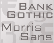 Bank Gothic and Morris Sans